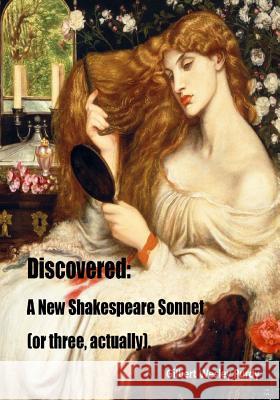 Discovered: A New Shakespeare Sonnet (or three, actually) Purdy, Gilbert Wesley 9781514750407 Createspace