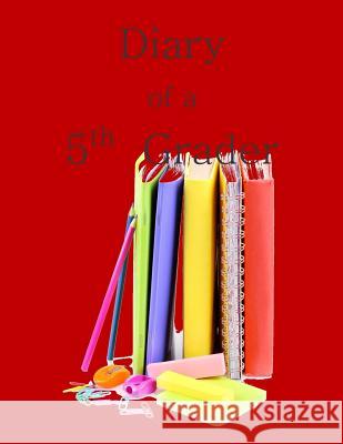 Diary of a 5th Grader: A Write and Draw Diary of My 5th Grade Year Grade Math Workbooks in All Departments 9781514750612
