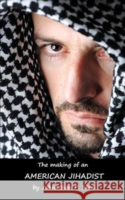 The Making of an American Jihadist Jonathan P. Slow 9781514751824
