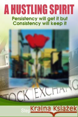 A Hustling Spirit Stephania Laguer 9781514751947 Createspace Independent Publishing Platform