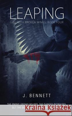Leaping: Girl With Broken Wings J. Bennett 9781514752944 Createspace Independent Publishing Platform
