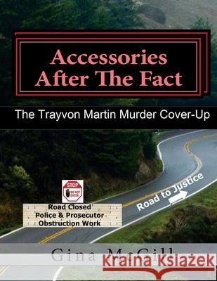 Accessories After the Fact: The Trayvon Martin Murder Cover-Up Gina McGill 9781514752968 Createspace Independent Publishing Platform