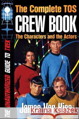 The Complete Tos Crew Book: Characters, Stars, Interviews James Va 9781514754320 Createspace