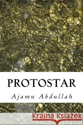 Protostar Ajamu Abdullah 9781514754986 Createspace