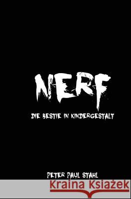 Nerf: Die Bestie in Kindergestalt Peter Paul Stahl 9781514756492 Createspace