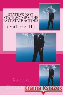 State Vs. Not State Actors: The Not State Actors: (Volume II) Dealberti, Paolo 9781514756836 Createspace