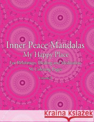 Inner Peace Mandalas - My Happy Place - For Relaxation, Healing and Meditation, 50 Coloring Pages: Coloring Book for Relaxation and Healing: helps red Coloring, Inner Peace 9781514756973 Createspace
