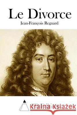 Le Divorce Jean-Francois Regnard Fb Editions 9781514760512