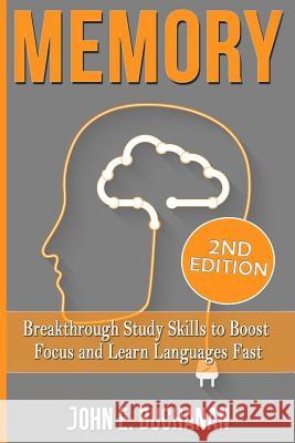 Memory: Breakthrough Study Skills To Focus And Learn Languages Fast Buchanan, John E. 9781514761649