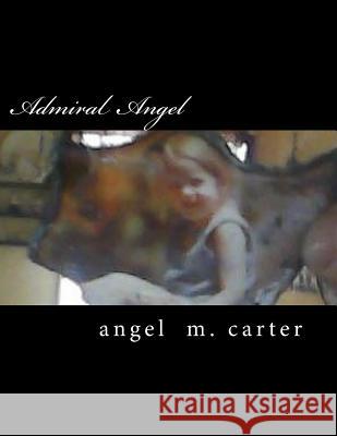 Admiral Angel: Out of Madness into Reality Carter, Angel Michele 9781514762424 Createspace