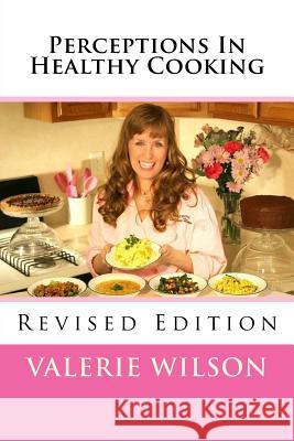 Perceptions In Healthy Cooking Updated Edition Wilson, Valerie 9781514762455 Createspace Independent Publishing Platform