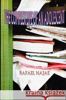 The complex life of an adolescent Najae, Rafael 9781514762578 Createspace