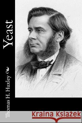 Yeast Thomas H. Huxley 9781514762943 Createspace