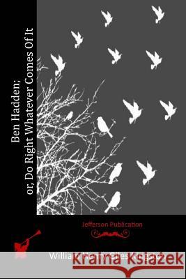 Ben Hadden; or, Do Right Whatever Comes Of It Kingston, William Henry Giles 9781514763148