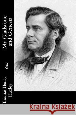 Mr. Gladstone and Genesis Thomas Henry Huxley 9781514763353