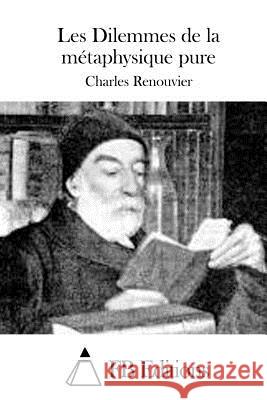 Les Dilemmes de la métaphysique pure Fb Editions 9781514763407 Createspace