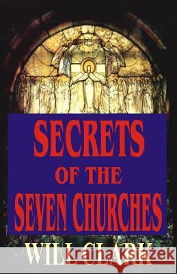 Secrets of the Seven Churches Will Clark 9781514763513 Createspace