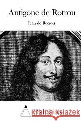 Antigone de Rotrou Jean De Rotrou Fb Editions 9781514764565 Createspace