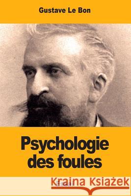 Psychologie des foules Le Bon, Gustave 9781514764619 Createspace