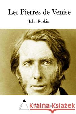 Les Pierres de Venise John Ruskin Fb Editions 9781514764923 Createspace