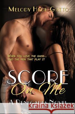 Score On Me: A Renegades Novel (2nd edition) Scalf, Bree 9781514765203 Createspace