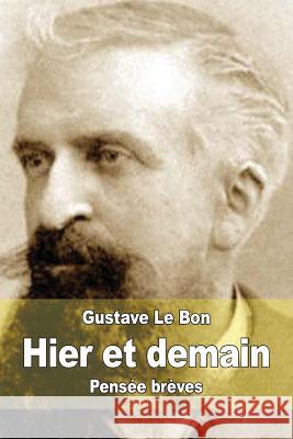 Hier et demain: Pensée brèves Le Bon, Gustave 9781514765586 Createspace