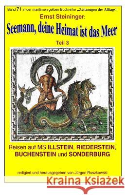 Seemann, deine Heimat ist das Meer - 3 - auf MS ILLSTEIN, RIEDERSTEIN: Band 71 in der maritimen gelben Buchreihe bei Juergen Ruszkowski Ernst Steininger Juergen Ruszkowski Ernst Steininger 9781514765616