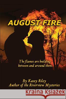 August Fire Kasey Riley 9781514766163 Createspace Independent Publishing Platform