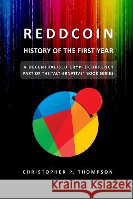 Reddcoin - History of the First Year Christopher P. Thompson 9781514766521 Createspace