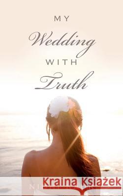My Wedding With Truth Kaur, Nidhi 9781514766965 Createspace