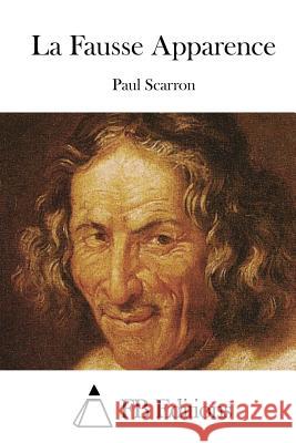 La Fausse Apparence Paul Scarron Fb Editions 9781514767177 Createspace