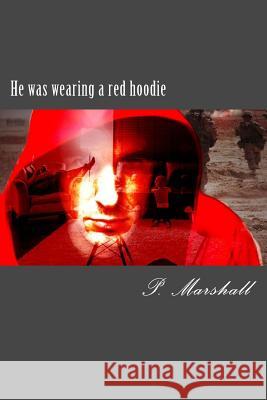 He was wearing a red hoodie Marshall, P. 9781514767665 Createspace