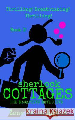 Sherlock Cottages: The Deceptive Detective Zane Brinnington 9781514769546 Createspace