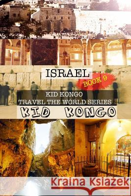 Israel: Kid Kongo Travel the World Series Kid Kongo 9781514769645 