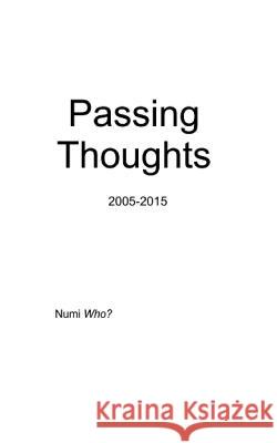 Passing Thoughts 2005-2015 Numi Who? 9781514770405 Createspace