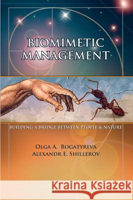 Biomimetic Management: Building a Bridge Between People and Nature Alexandr E. Shillerov Olga a. Bogatyreva 9781514771891 Createspace