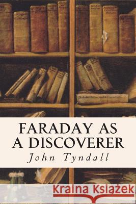 Faraday as a Discoverer John Tyndall 9781514771952 Createspace