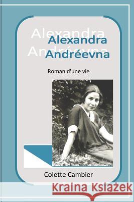 Alexandra Andreevna: Roman d'une vie Cambier, Colette 9781514772072 Createspace