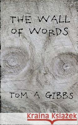 The Wall of Words Tom a. Gibbs 9781514774359 Createspace