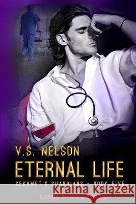 Eternal Life - Sekhmet's Guardians - Book 5: Large Print Edition V. S. Nelson 9781514774915 Createspace