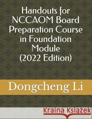 Handouts for NCCAOM Board Preparation Course in Foundation Module Dongcheng Li 9781514775455 Createspace Independent Publishing Platform