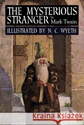 The Mysterious Stranger: Illustrated Mark Twain N. C. Wyeth 9781514776223 Createspace