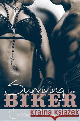 Surviving The Biker Alexandra, Cassie 9781514777237