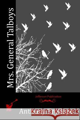 Mrs. General Talboys Anthony, Ed Trollope 9781514778210 Createspace