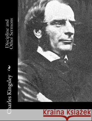 Discipline and Other Sermons Charles Kingsley 9781514778791 Createspace