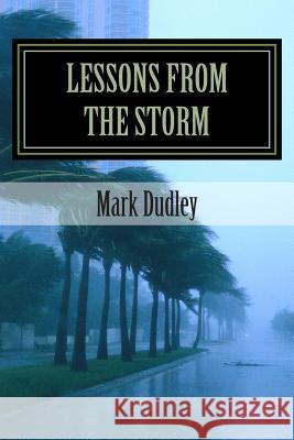 Lessons from the Storm Mark Dudley 9781514779439 Createspace