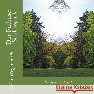 Der Putbuser Schlosspark: gespiegelte Sichten Wegener, Sylke 9781514780855
