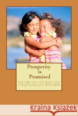 Prosperity Is Promised: Delight thyself also in the Lord: and he shall give thee the desires of thine heart...Psalm 37:4 Don P. Baker 9781514781432 Createspace Independent Publishing Platform