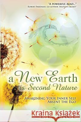 A New Earth Is Second Nature: Awakening Your Inner Self Absent The Ego Pace, E. L. 9781514782453 Createspace Independent Publishing Platform