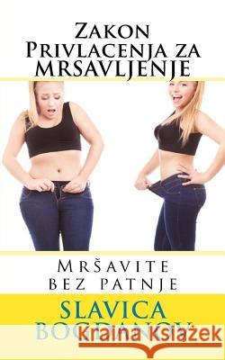 Zakon Privlacenja Za Mr?avljenje: Mrsavite Bez Patnje Bogdanov, Slavica 9781514783078 Createspace